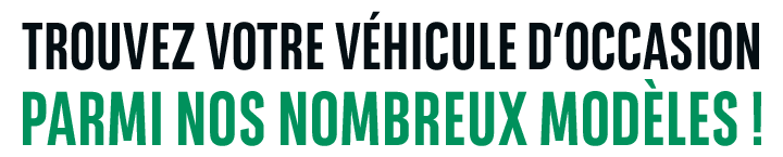 Trouvez votre véhicule d'occasion parmis nos nombreux modèles !